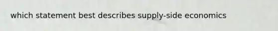 which statement best describes supply-side economics