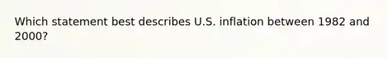 Which statement best describes U.S. inflation between 1982 and 2000?