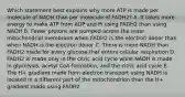 Which statement best explains why more ATP is made per molecule of NADH than per molecule of FADH2? A. It takes more energy to make ATP from ADP and Pi using FADH2 than using NADH B. Fewer protons are pumped across the inner mitochondrial membrane when FADH2 is the electron donor than when NADH is the electron donor C. There is more NADH than FADH2 made for every glucose that enters cellular respiration D. FADH2 is made only in the citric acid cycle while NADH is made in glycolysis, acetyl CoA formation, and the citric acid cycle E. The H+ gradient made from electron transport using NADH is located in a different part of the mitochondrion than the H+ gradient made using FADH2