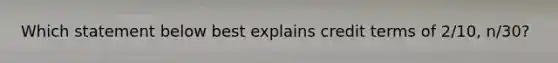 Which statement below best explains credit terms of 2/10, n/30?