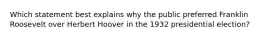 Which statement best explains why the public preferred Franklin Roosevelt over Herbert Hoover in the 1932 presidential election?