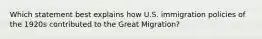 Which statement best explains how U.S. immigration policies of the 1920s contributed to the Great Migration?