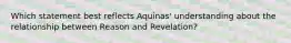 Which statement best reflects Aquinas' understanding about the relationship between Reason and Revelation?