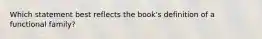 Which statement best reflects the book's definition of a functional family?