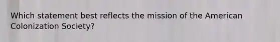 Which statement best reflects the mission of the American Colonization Society?