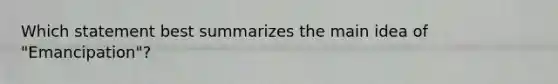 Which statement best summarizes the main idea of "Emancipation"?