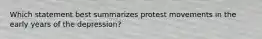 Which statement best summarizes protest movements in the early years of the depression?