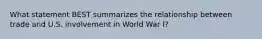 What statement BEST summarizes the relationship between trade and U.S. involvement in World War I?