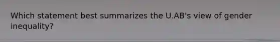 Which statement best summarizes the U.AB's view of gender inequality?