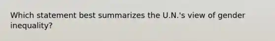 Which statement best summarizes the U.N.'s view of gender inequality?