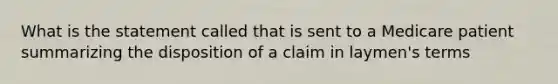 What is the statement called that is sent to a Medicare patient summarizing the disposition of a claim in laymen's terms