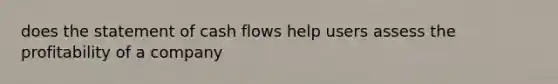 does the statement of cash flows help users assess the profitability of a company