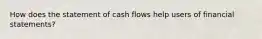 How does the statement of cash flows help users of financial statements?