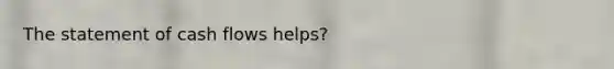 The statement of cash flows helps?