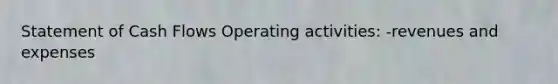 Statement of Cash Flows Operating activities: -revenues and expenses