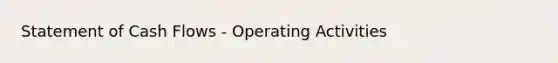 Statement of Cash Flows - Operating Activities