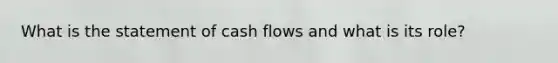 What is the statement of cash flows and what is its role?