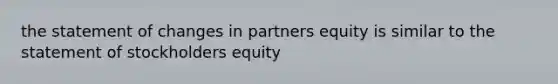 the statement of changes in partners equity is similar to the statement of stockholders equity