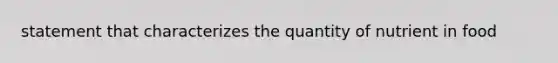 statement that characterizes the quantity of nutrient in food