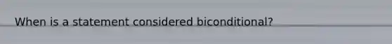 When is a statement considered biconditional?