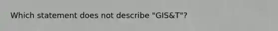 Which statement does not describe "GIS&T"?