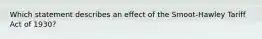 Which statement describes an effect of the Smoot-Hawley Tariff Act of 1930?