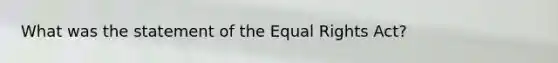 What was the statement of the Equal Rights Act?