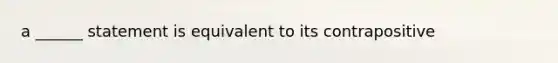 a ______ statement is equivalent to its contrapositive