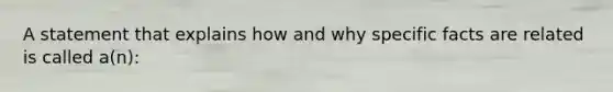 A statement that explains how and why specific facts are related is called a(n):