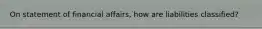 On statement of financial affairs, how are liabilities classified?