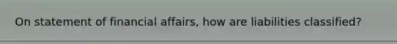 On statement of financial affairs, how are liabilities classified?