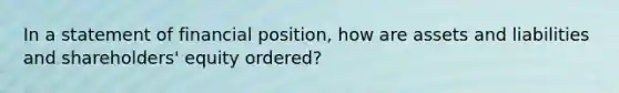 In a statement of financial position, how are assets and liabilities and shareholders' equity ordered?