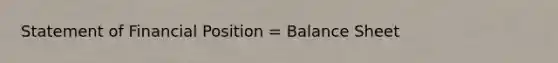 Statement of Financial Position = Balance Sheet