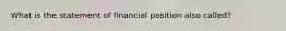 What is the statement of financial position also called?