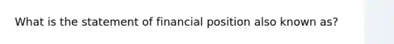 What is the statement of financial position also known as?