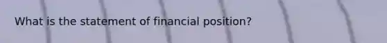 What is the statement of financial position?