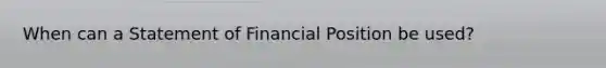 When can a Statement of Financial Position be used?