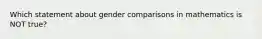 Which statement about gender comparisons in mathematics is NOT true?