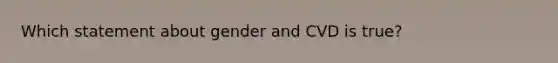 Which statement about gender and CVD is true?