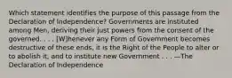 Which statement identifies the purpose of this passage from the Declaration of Independence? Governments are instituted among Men, deriving their just powers from the consent of the governed. . . . [W]henever any Form of Government becomes destructive of these ends, it is the Right of the People to alter or to abolish it, and to institute new Government . . . —The Declaration of Independence