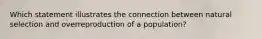 Which statement illustrates the connection between natural selection and overreproduction of a population?