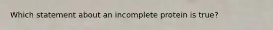 Which statement about an incomplete protein is true?