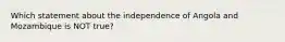 Which statement about the independence of Angola and Mozambique is NOT true?