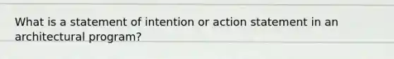 What is a statement of intention or action statement in an architectural program?