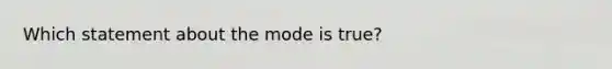 Which statement about the mode is true?