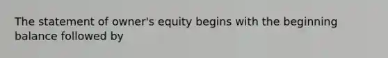 The statement of owner's equity begins with the beginning balance followed by