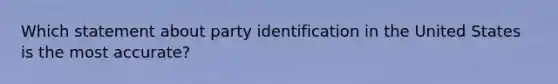 Which statement about party identification in the United States is the most accurate?