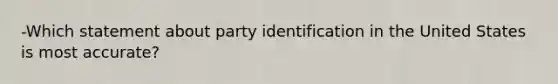 -Which statement about party identification in the United States is most accurate?