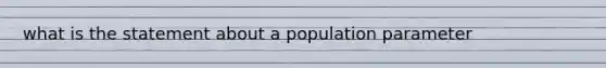 what is the statement about a population parameter