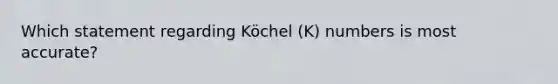 Which statement regarding Köchel (K) numbers is most accurate?